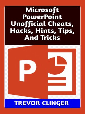 cover image of Microsoft PowerPoint Unofficial Cheats, Hacks, Hints, Tips, and Tricks